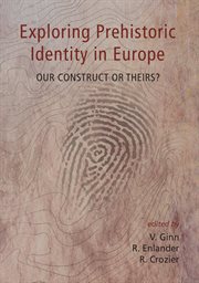 Exploring prehistoric identity in europe. Our Construct or Theirs? cover image cdn