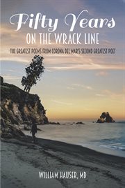 Fifty years on the wrack line. The Greatest Poems from Corona del Mar's Second Greatest Poet cover image cdn