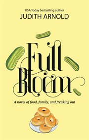 Full bloom: a novel of food, family, and freaking out cover image cdn