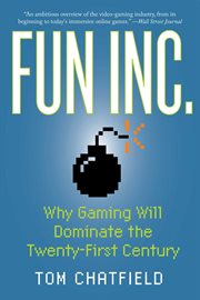 Fun Inc. : why gaming will dominate the twenty-first century cover image cdn