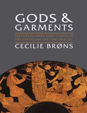 Gods and garments. Textiles in Greek Sanctuaries in the 7th to the 1st Centuries BC cover image cdn
