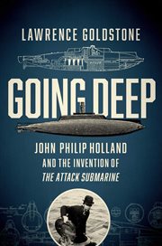 Going deep. John Philip Holland and the Invention of the Attack Submarine cover image cdn