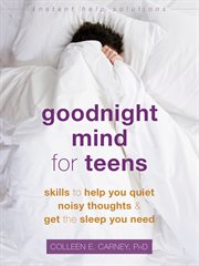 Goodnight mind for teens. Skills to Help You Quiet Noisy Thoughts and Get the Sleep You Need cover image cdn