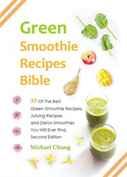 Green smoothie recipes bible. 39 Of The Best Green Smoothie Recipes, Juicing Recipes and Detox Smoothies You Will Ever Find cover image cdn
