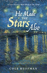 He made the stars also. Seven Stories that Had to Be Told cover image cdn