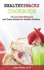 Healthy snacks coookbook. 75 Low Carb Delicious and Tasty Snacks for Healthy Families cover image cdn
