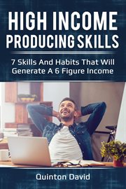 High income producing skills: 7 skills and habits that will generate a 6 figure income cover image cdn