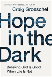 Hope in the dark. Believing God Is Good When Life Is Not cover image cdn