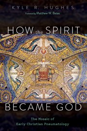 How the spirit became god. The Mosaic of Early Christian Pneumatology cover image cdn