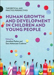 Human growth and development in children and young people. Theoretical and Practice Perspectives cover image cdn