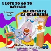 I love to go to daycare me encanta la guardería (bilingual spanish kids book) cover image cdn