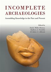 Incomplete archaeologies. Assembling Knowledge in the Past and Present cover image cdn