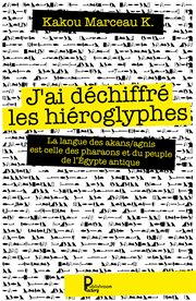 J'ai déchiffré les hiéroglyphes. La langue des akans/agnis est celle des pharaons et du peuple de l'Égypte antique cover image cdn