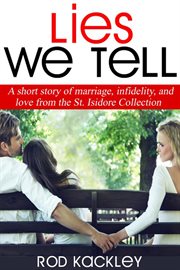 Lies we tell: a short story of marriage, infidelity, and love, from the st. isidore collection cover image cdn