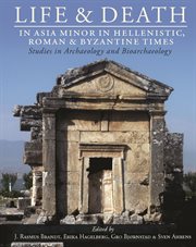 Life and death in asia minor in hellenistic, roman and byzantine times. Studies in Archaeology and Bioarchaeology cover image cdn