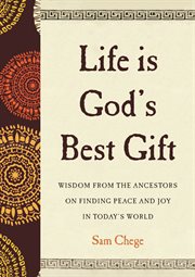 Life is God's best gift : wisdom from the ancestors on finding peace and joy in today's world cover image cdn