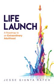 Life launch. A Roadmap to an Extraordinary Adulthood cover image cdn