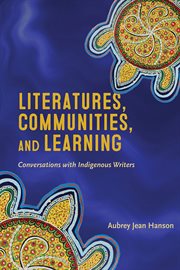 Literatures, communities, and learning. Conversations with Indigenous Writers cover image cdn