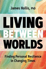 Living between worlds. Finding Personal Resilience in Changing Times cover image cdn