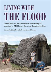Living with the flood. Mesolithic to post-medieval archaeological remains at Mill Lane, Sawston, Cambridgeshire – a wetland cover image cdn