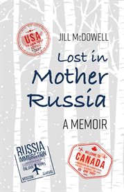 Lost in mother russia. A Memoir cover image cdn