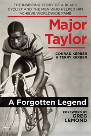 Major Taylor : the Inspiring Story of a Black Cyclist and the Men Who Helped Him Achieve Worldwide Fame cover image cdn