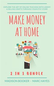 Make money at home: 2 in 1 bundle. Explore The Art Of Online Teaching With Udemy & Selling Crafts Through Your Etsy Store cover image cdn