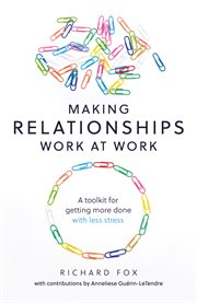 Making relationships work at work. A toolkit for getting more done with less stress cover image cdn