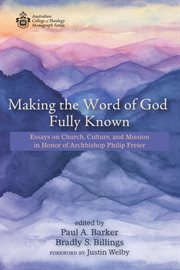 Making the word of god fully known. Essays on Church, Culture, and Mission in Honor of Archbishop Philip Freier cover image cdn