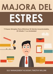 Manejo del estrés. 7 Pasos Simples Para Eliminar El Estrés Incontrolable, El Miedo Y La Ansiedad cover image cdn