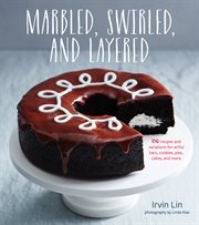 Marbled, swirled, and layered. 150 Recipes and Variations for Artful Bars, Cookies, Pies, Cakes, and More cover image cdn