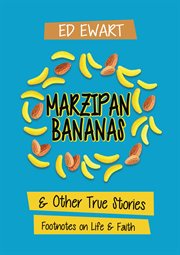 Marzipan bananas. And Other True Stories: Footnotes on Life and Faith cover image cdn