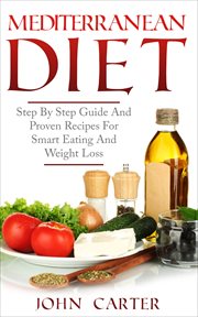 Mediterranean diet. Step By Step Guide And Proven Recipes For Smart Eating And Weight Loss cover image cdn