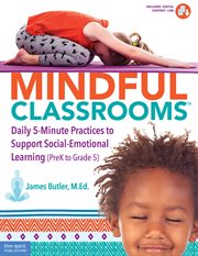 Mindful classrooms™. Daily 5-Minute Practices to Support Social-Emotional Learning (PreK to Grade 5) cover image cdn