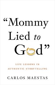 Mommy lied to god. Life Lessons in Authentic Storytelling cover image cdn