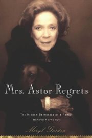 Mrs. Astor regrets : the hidden betrayals of a family beyond reproach cover image cdn