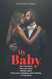 My baby. Our True Story - Two Lost Souls - Worlds Apart - Find Love, a Purpose, and a Destiny - A True Story cover image cdn