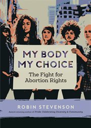 My body my choice. The Fight for Abortion Rights cover image cdn