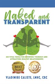 Naked and transparent. Six Vital Tools for Knowing Yourself and Attracting Healthy Relationships cover image cdn