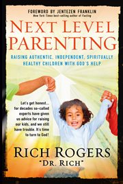 Next level parenting. Raising Authentic, Independent, Spiritually Healthy Children With God's Help cover image cdn