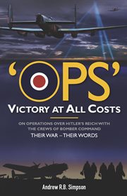 Ops: victory at all costs. Operations over Hitler's Reich with the Crews of Bomber Command 1939-1945, Their War - Their Words cover image cdn