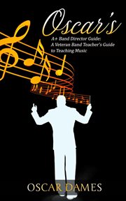 Oscar's a+ band director guide: a veteran band teacher's guide to teaching music cover image cdn