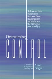 Overcoming control. Release the anxiety, experience freedom from manipulation and embrace the fullness of peace and joy. cover image cdn