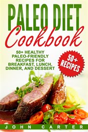 Paleo diet cookbook. 50+ Healthy Paleo-Friendly Recipes for Breakfast, Lunch, Dinner, and Dessert cover image cdn