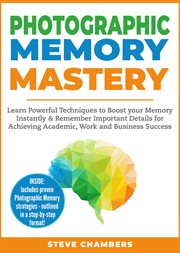 Photographic memory mastery. Learn Powerful Techniques to Boost your Memory Instantly & Remember Important Details for Achieving cover image cdn