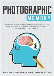 Photographic memory: remember anything better and faster with more focus and clarity with acceler cover image cdn