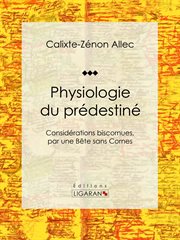 Physiologie du prédestiné. Considérations biscornues, par une bête sans cornes cover image cdn