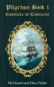 Pilgrims book 1. Convicts to Converts cover image cdn