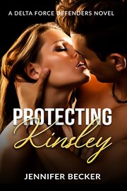 Protecting kinsley. A Delta Force Defenders Novel cover image cdn