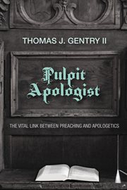 Pulpit apologist. The Vital Link between Preaching and Apologetics cover image cdn